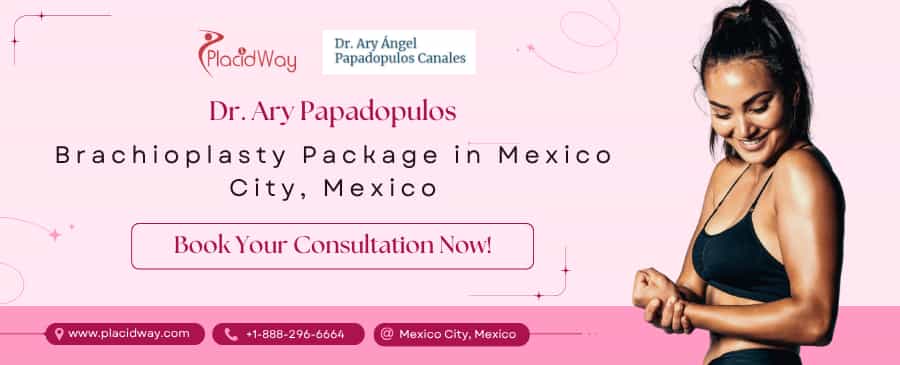 Brachioplasty Cost in Mexico | Package by Dr Ary Papadopulos
