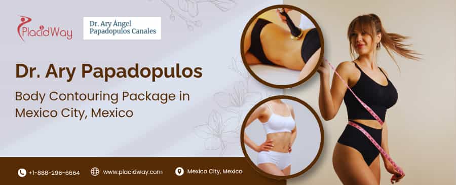 Body Contouring Mexico by Dr Ary Papadopulos – $15,000