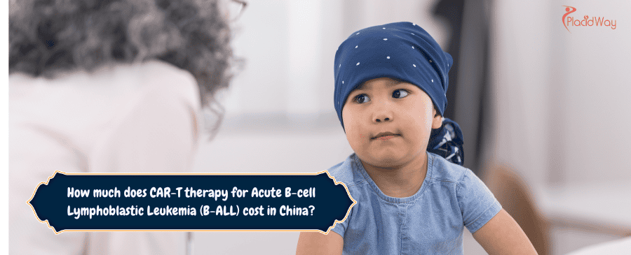  CAR-T therapy for Acute B-cell Lymphoblastic Leukemia (B-ALL) cost in China