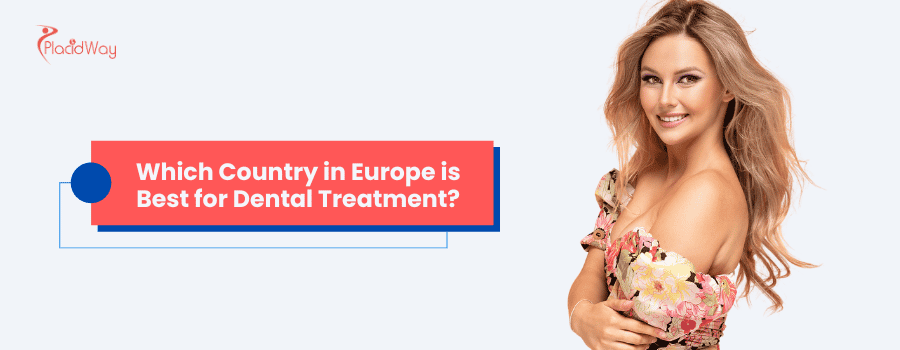 Which Country in Europe is Best for Dental Treatment?
