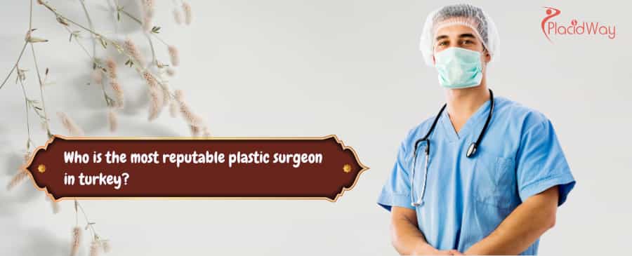 most reputable plastic surgeon in turkey