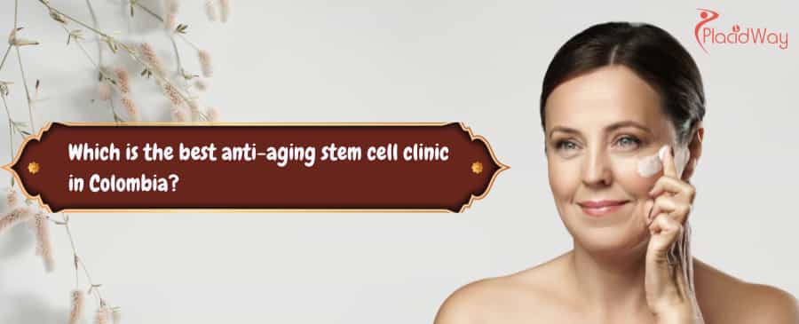 best anti-aging stem cell clinic in Colombia
