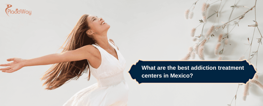 best addiction treatment centers in Mexico