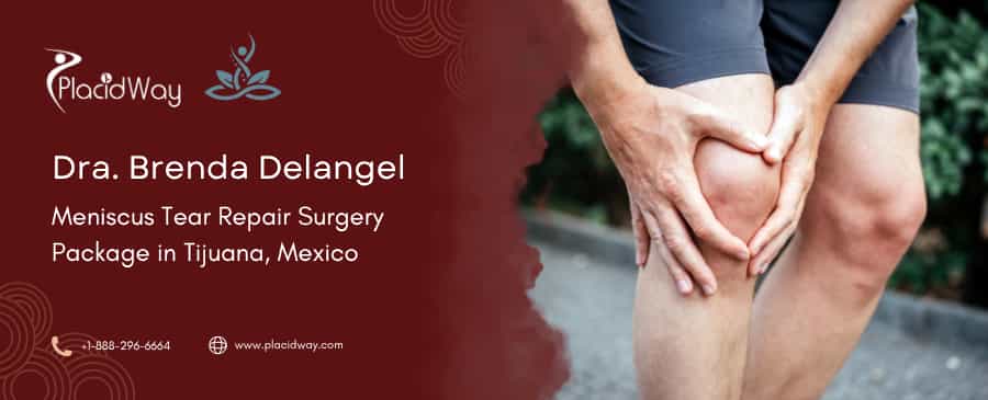 Meniscus Tear Repair Surgery Package in Tijuana, Mexico by Dra. Brenda Delangel