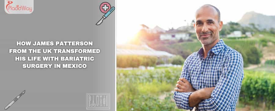 How James Patterson from the UK Transformed His Life with Bariatric Surgery in Mexico