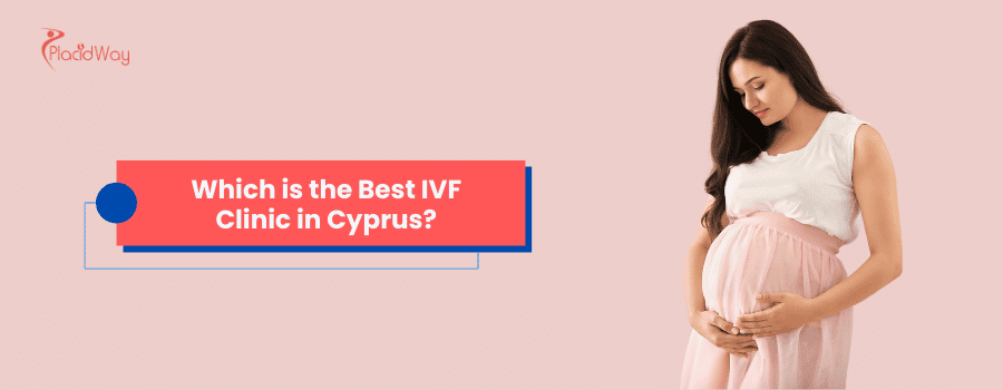 Which is the Best IVF Clinic in Cyprus?