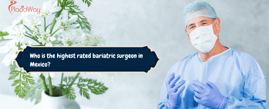 highest rated bariatric surgeon in Mexico