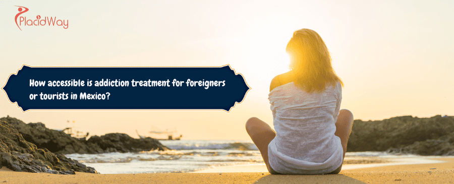 addiction treatment for foreigners or tourists in Mexico