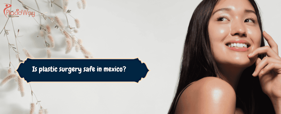 Is plastic surgery safe in mexico?