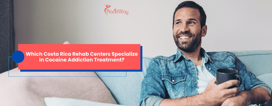 Which Costa Rica Rehab Centers Specialize in Cocaine Addiction Treatment?