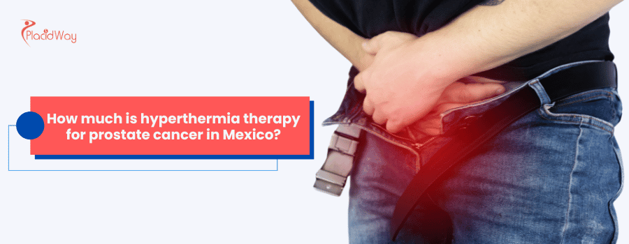 How much is hyperthermia therapy for prostate cancer in Mexico?