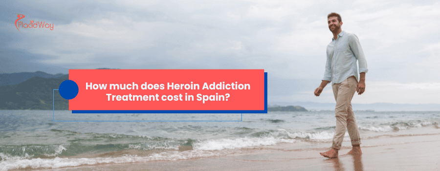 How much does Heroin Addiction Treatment cost in Spain?