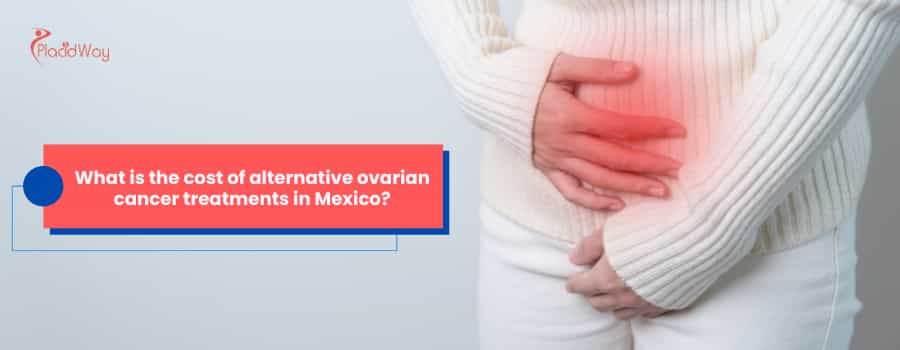 What is the cost of alternative ovarian cancer treatments in Mexico?