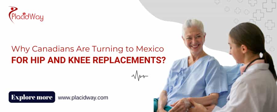 Why Canadians Are Turning To Mexico For Hip And Knee Replacements