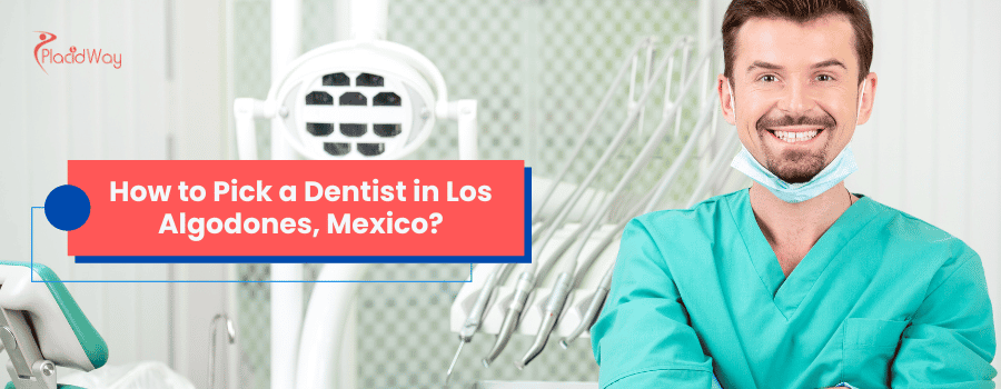 How to Pick a Dentist in Los Algodones, Mexico?