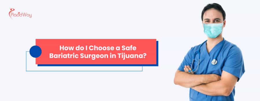 How do I Choose a Safe Bariatric Surgeon in Tijuana?