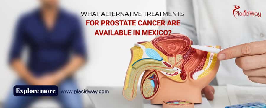 What Alternative Treatments For Prostate Cancer Are Available In Mexico