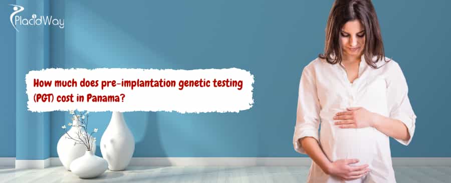 pre-implantation genetic testing (PGT) cost in Panama
