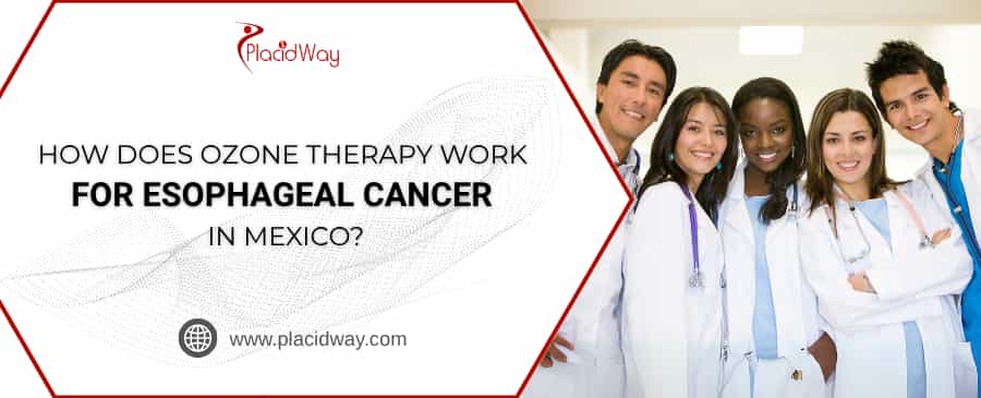 How Does Ozone Therapy Work For Esophageal Cancer In Mexico