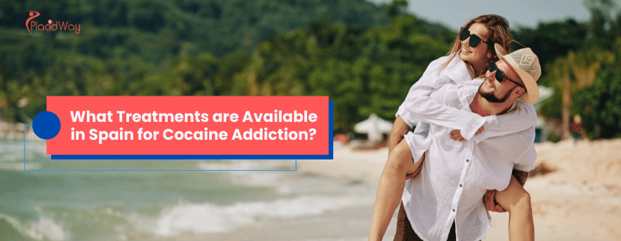 What Treatments are Available in Spain for Cocaine Addiction?