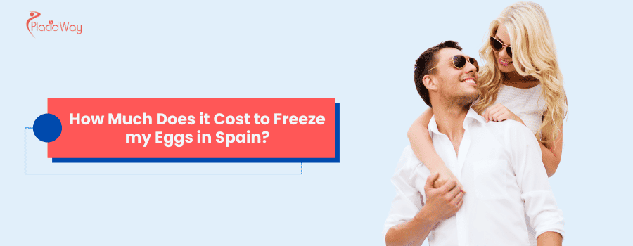 How Much Does It Cost to Freeze my Eggs in Spain?