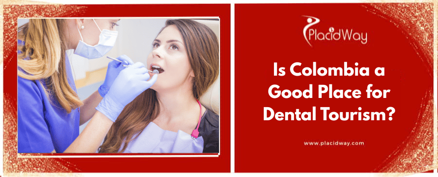 Is Colombia a good place for dental tourism?