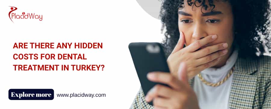 Are There Any Hidden Costs for Dental Treatment in Turkey?