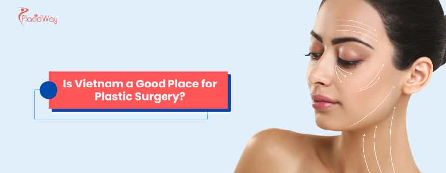 Is Vietnam a Good Place for Plastic Surgery?