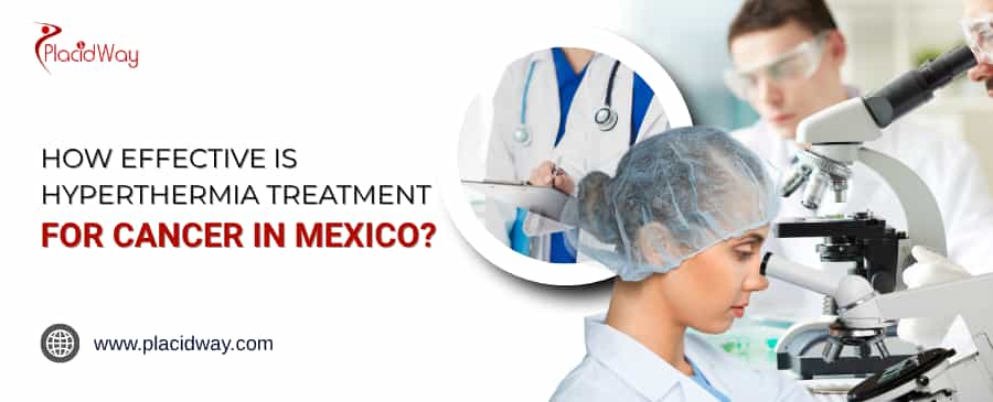How Effective Is Hyperthermia Treatment For Cancer In Mexico