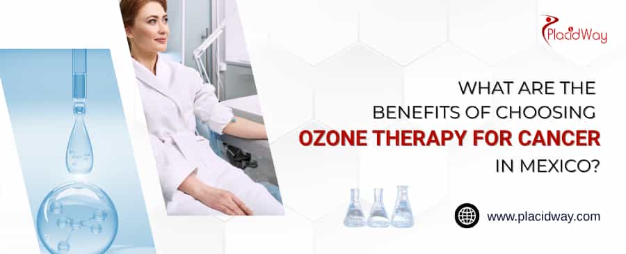 What Are The Benefits Of Choosing Ozone Therapy For Cancer In Mexico