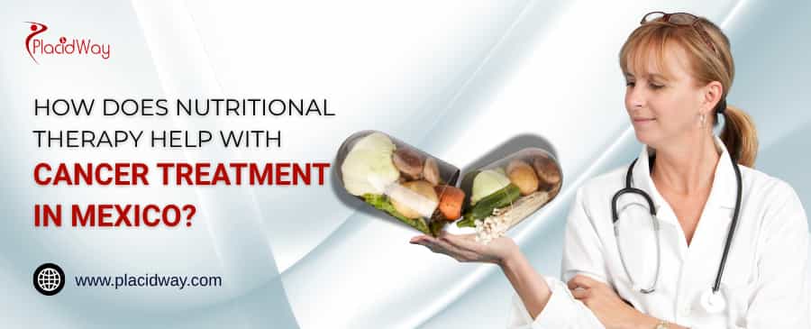 How Does Nutritional Therapy Help With Cancer Treatment In Mexico