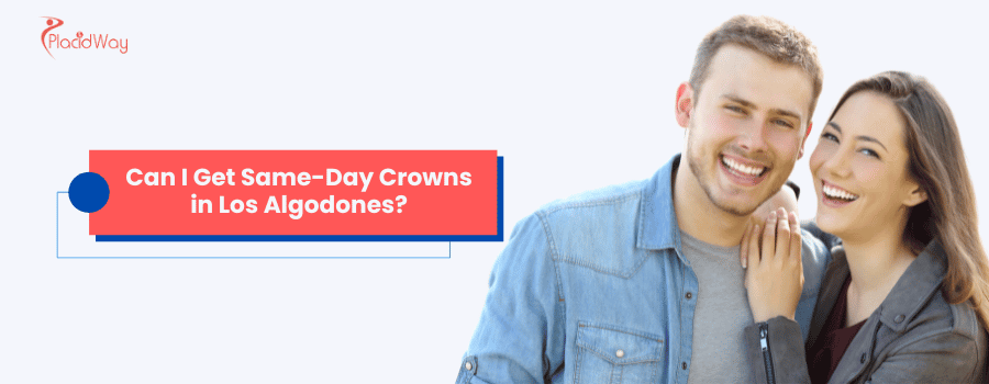 Can I Get Same-Day Crowns in Los Algodones?