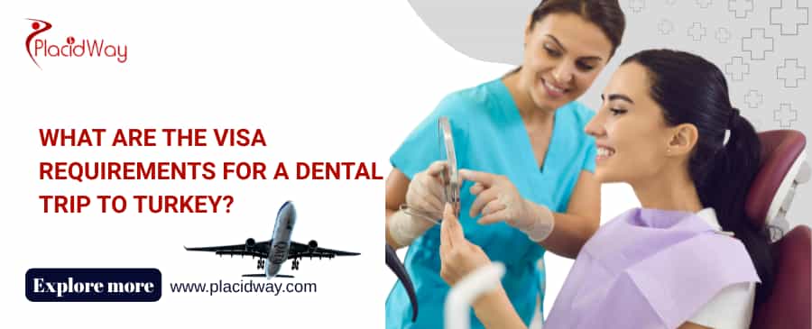 What Are the Visa Requirements for a Dental Trip to Turkey