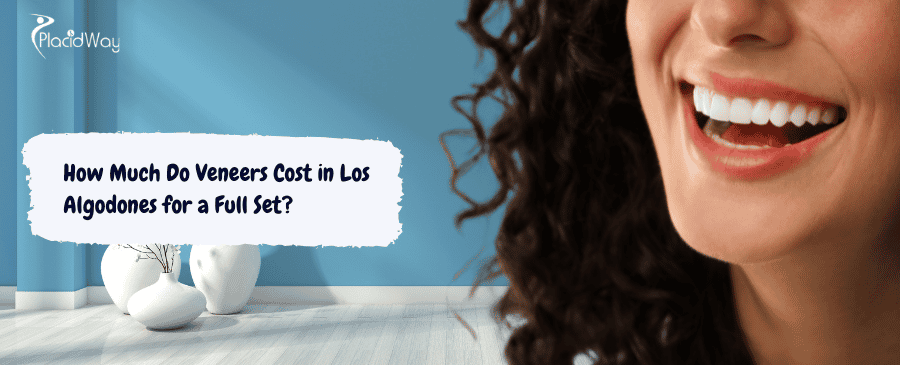 Veneers Cost in Los Algodones for a Full Set