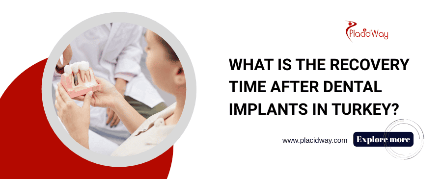 What is the recovery time after dental implants in Turkey