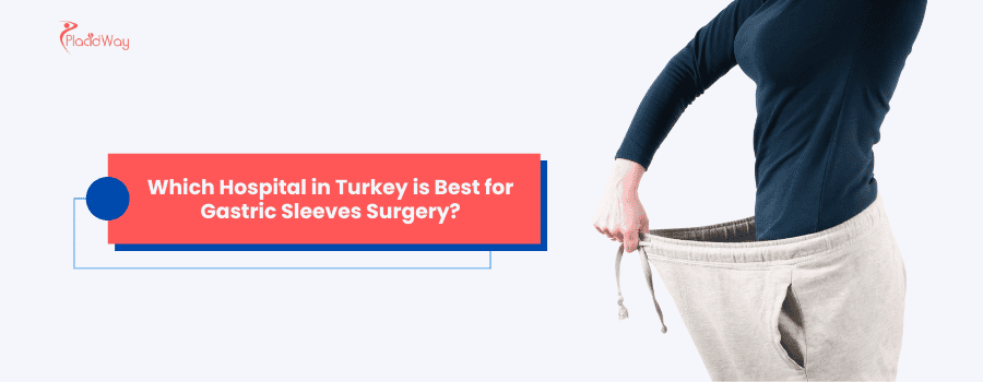 Which Hospital in Turkey is Best for Gastric Sleeves Surgery?