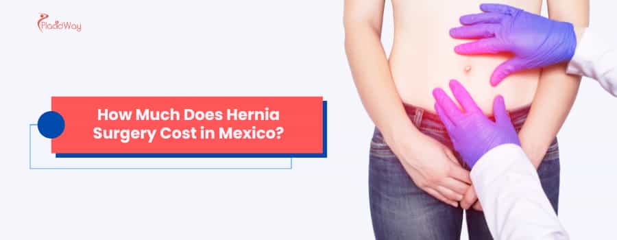 How Much Does Hernia Surgery Cost in Mexico?