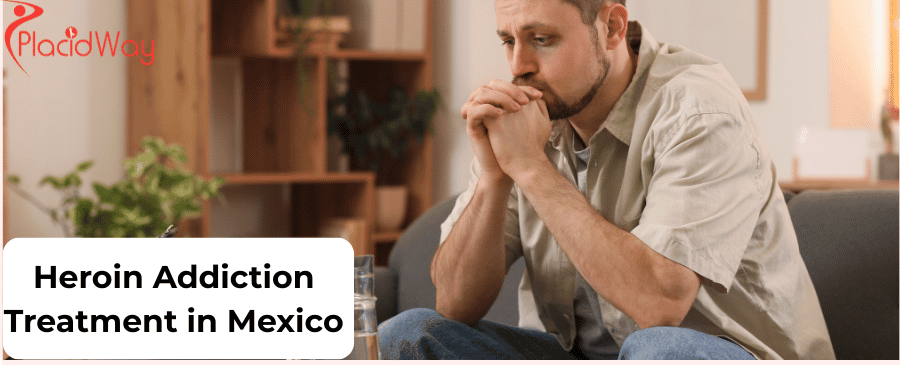 Heroin Addiction Treatment in Mexico