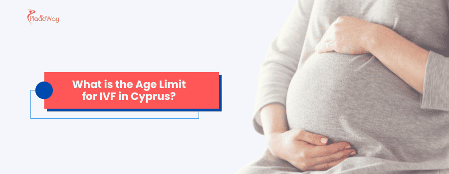 What is the Age Limit for IVF in Cyprus?