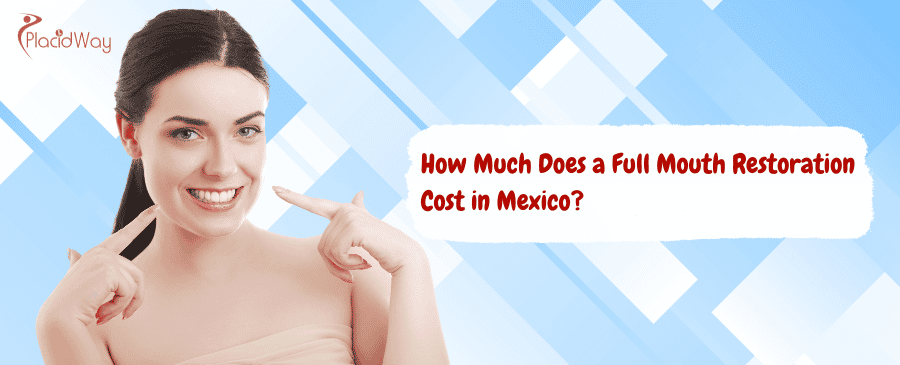 Full Mouth Restoration Cost in Mexico