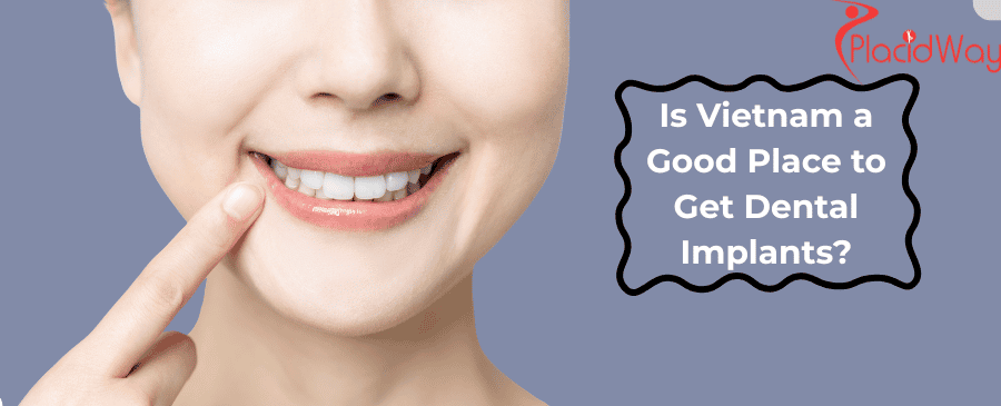 Is Vietnam a Good Place to Get Dental Implants?