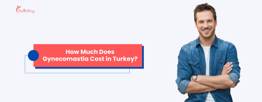 How Much Does Gynecomastia Cost in Turkey?