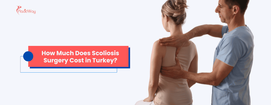 How Much Does Scoliosis Surgery Cost in Turkey?