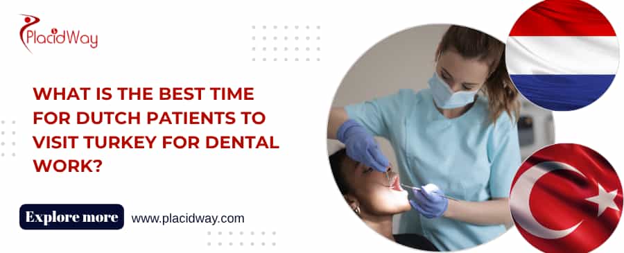 What Is the Best Time for Dutch Patients to Visit Turkey for Dental Work