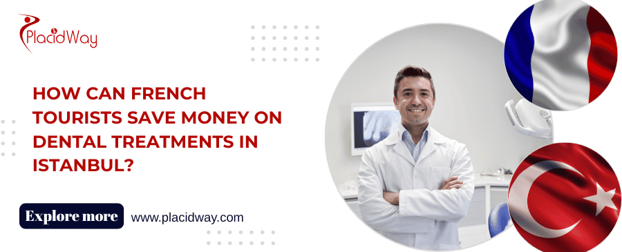 How Can French Tourists Save Money on Dental Treatments in Istanbul?