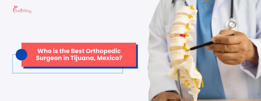 ¿Quién es el mejor cirujano ortopedista en Tijuana, México?
