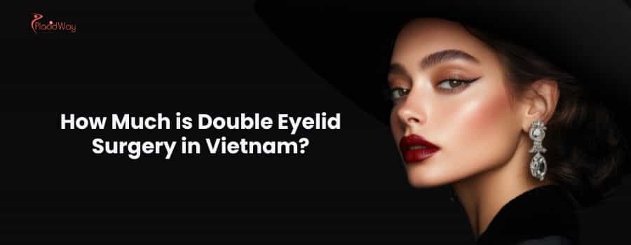 How Much is Double Eyelid Surgery in Vietnam?