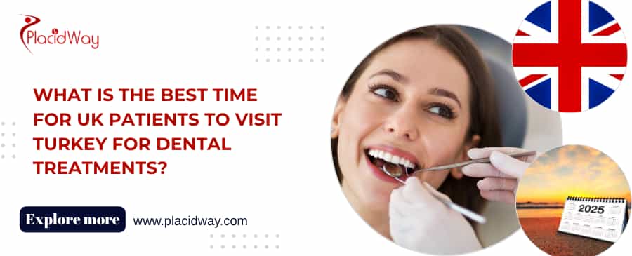 What Is the Best Time for UK Patients to Visit Turkey for Dental Treatments?