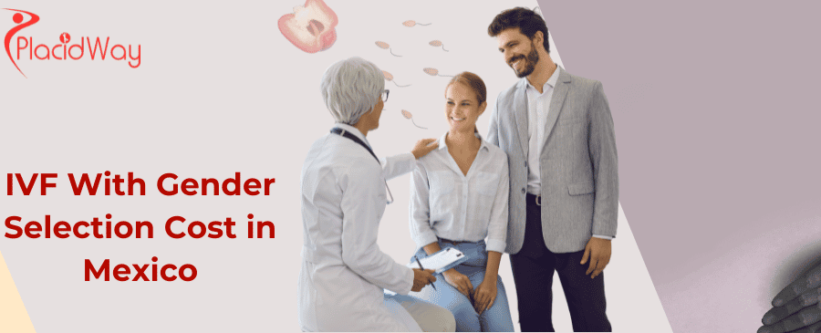 IVF With Gender Selection Cost in Mexico?