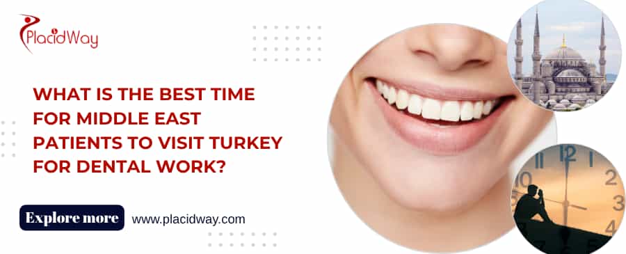 What Is the Best Time for Middle East Patients to Visit Turkey for Dental Work?